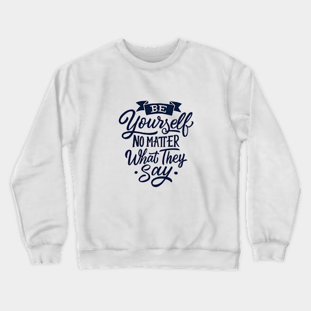 Be You No Matter What They Say Crewneck Sweatshirt by Red Rov